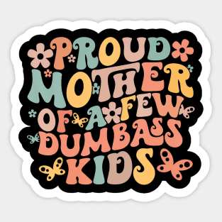 Proud Mother Of A Few Dumbass Kids Sticker